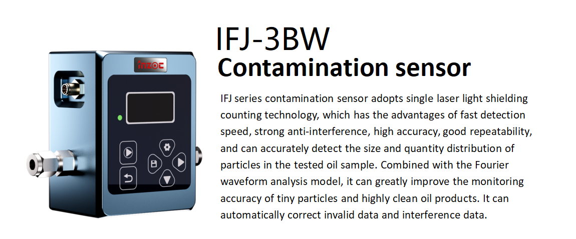 IFJ series oil contamination sensor adopts single laser light shielding counting technology, which has the advantages of fast detection speed, strong anti-interference, high accuracy, good repeatability, and can accurately detect the size and quantity distribution of particles in the tested oil sample. Combined with the Fourier waveform analysis model, it can greatly improve the monitoring accuracy of tiny particles and highly clean oil products. It can automatically correct invalid data and interference data.